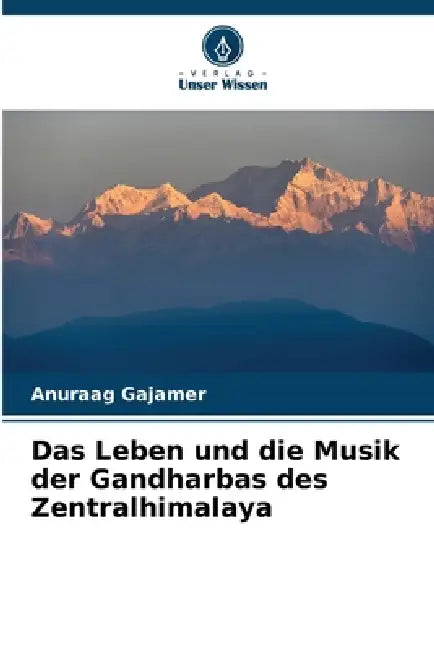 Das Leben und die Musik der Gandharbas des Zentralhimalaya by Anuraag Gajamer