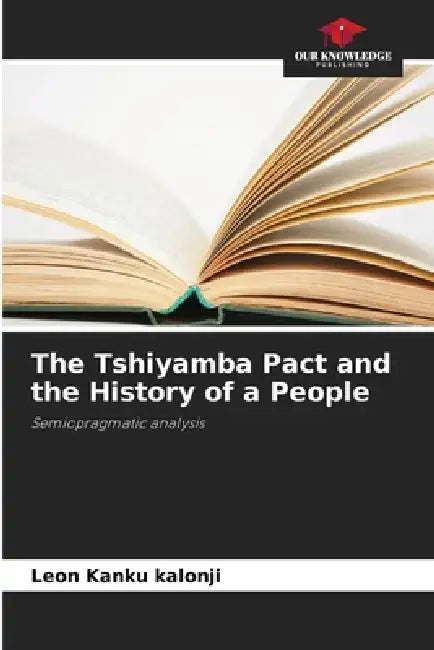The Tshiyamba Pact and the History of a People by Léon Kanku Kalonji