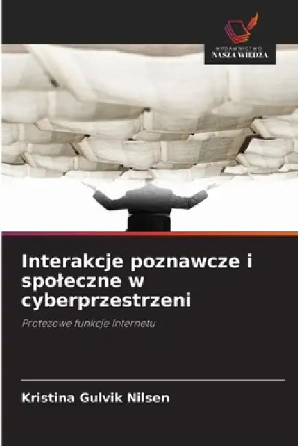 Interakcje poznawcze i spoleczne w cyberprzestrzeni by Kristina Gulvik Nilsen