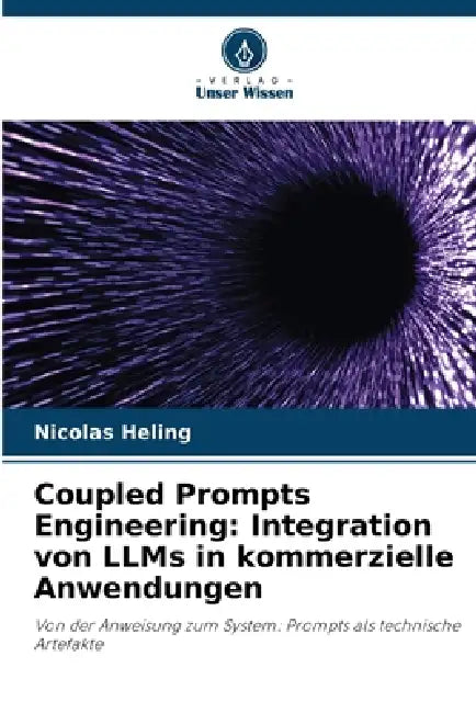 Coupled Prompts Engineering: Integration von LLMs in kommerzielle Anwendungen by Nicolas Heling