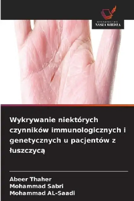Wykrywanie niektórych czynników immunologicznych i genetycznych u pacjentów z luszczycą by Abeer Thaher, Mohammad Sabri, Mohammad Al-Saadi