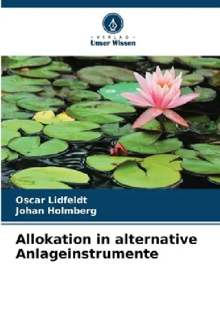 Allokation in alternative Anlageinstrumente by Oscar Lidfeldt, Johan Holmberg