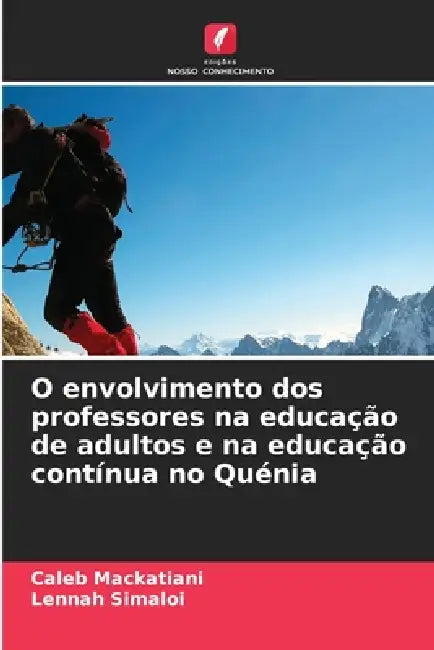 O envolvimento dos professores na educação de adultos e na educação contínua no Quénia by Caleb Mackatiani, Lennah Simaloi