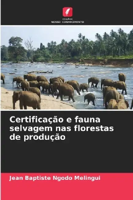 Certificação e fauna selvagem nas florestas de produção by Jean Baptiste Ngodo Melingui