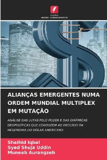 Alianças Emergentes Numa Ordem Mundial Multiplex Em Mutação by Shaihid Iqbal, Syed Shuja Uddin, Muneeb Aurangzeb