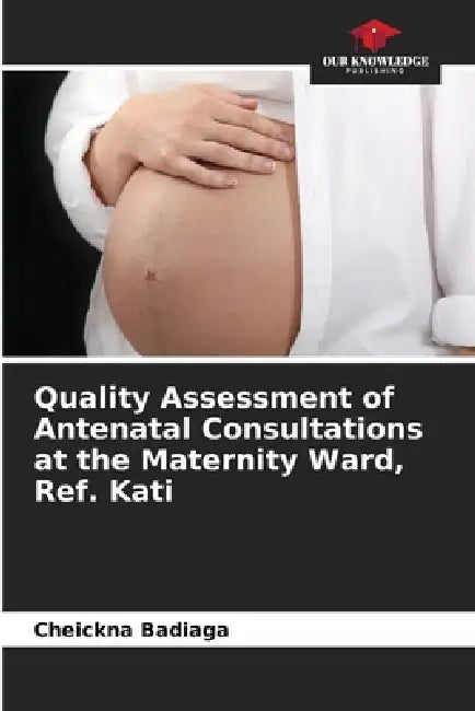 Quality Assessment of Antenatal Consultations at the Maternity Ward, Ref. Kati by Cheickna Badiaga