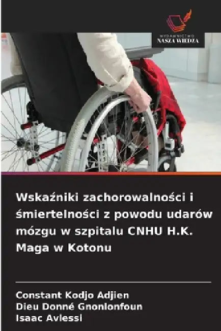 Wskaźniki zachorowalności i śmiertelności z powodu udarów mózgu w szpitalu CNHU H.K. Maga w Kotonu by Constant Kodjo Adjien, Dieu Donné Gnonlonfoun, Isaac Avlessi