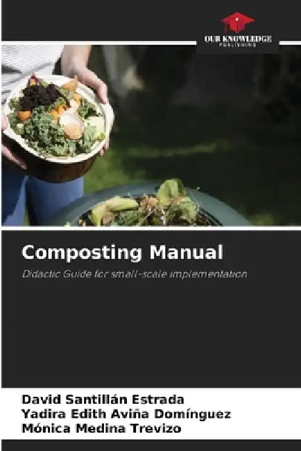 Composting Manual by David Santillan Estrada, Yadira Edith Aviña Domínguez, Mónica Medina Trevizo