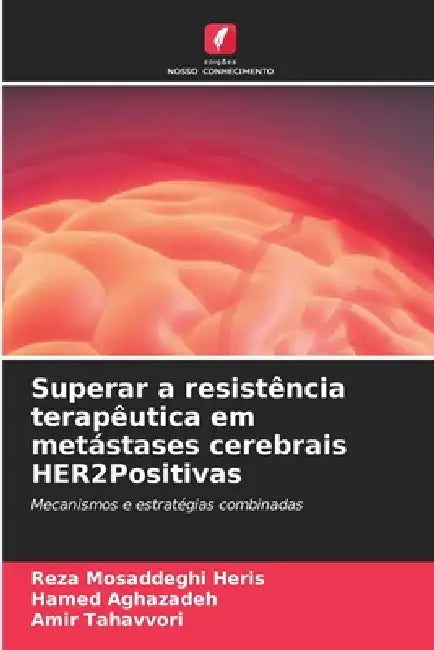 Superar a resistência terapêutica em metástases cerebrais HER2Positivas by Reza Mosaddeghi Heris, Hamed Aghazadeh, Amir Tahavvori