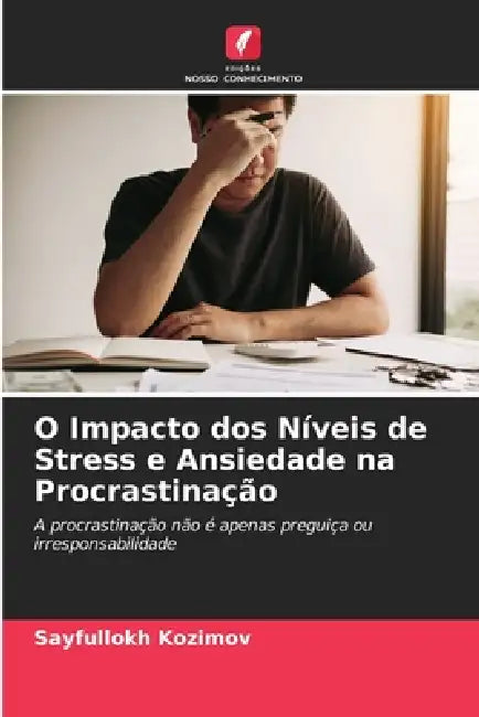 O Impacto dos Níveis de Stress e Ansiedade na Procrastinação by Sayfullokh Kozimov