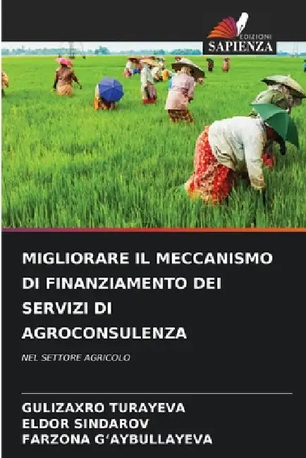 Migliorare Il Meccanismo Di Finanziamento Dei Servizi Di Agroconsulenza by Gulizaxro Turayeva, Eldor Sindarov, Farzona G'Aybullayeva