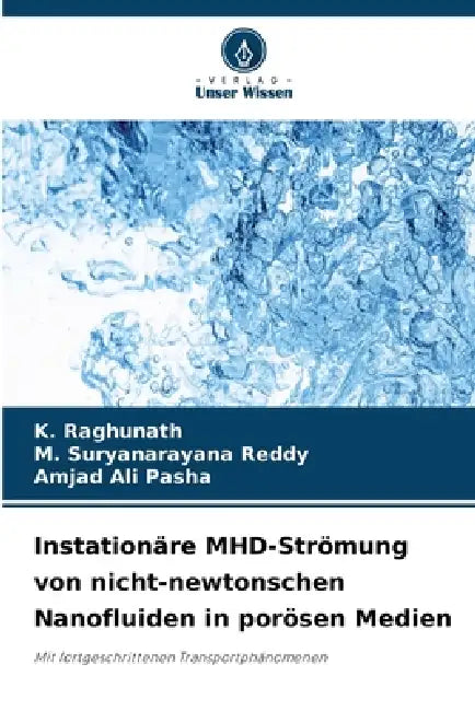 Instationäre MHD-Strömung von nicht-newtonschen Nanofluiden in porösen Medien by K. Raghunath, M. Suryanarayana Reddy, Amjad Ali Pasha