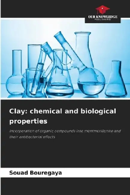 Clay: chemical and biological properties by Souad Bouregaya