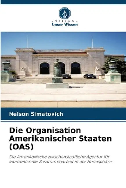 Die Organisation Amerikanischer Staaten (OAS) by Nelson Simatovich