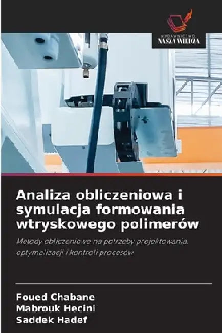 Analiza obliczeniowa i symulacja formowania wtryskowego polimerów by Foued Chabane, Mabrouk Hecini, Saddek Hadef