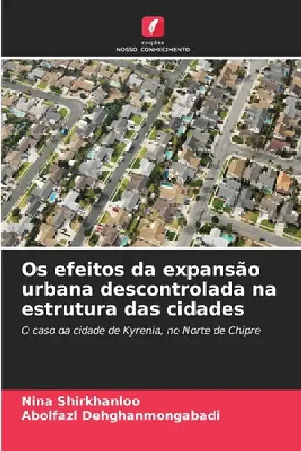 Os efeitos da expansão urbana descontrolada na estrutura das cidades by Nina Shirkhanloo, Abolfazl Dehghanmongabadi