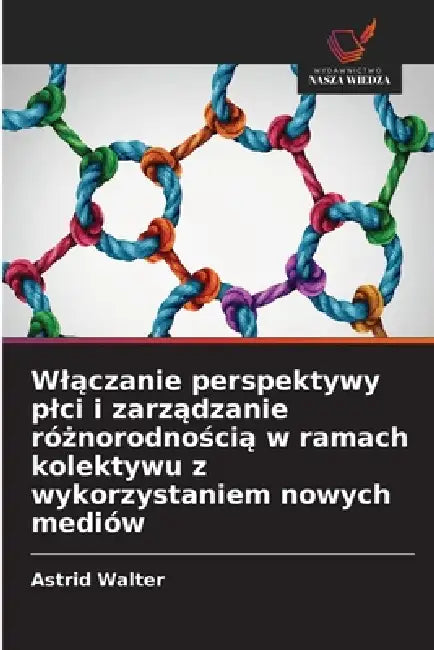 Wlączanie perspektywy plci i zarządzanie różnorodnością w ramach kolektywu z wykorzystaniem nowych mediów by Astrid Walter