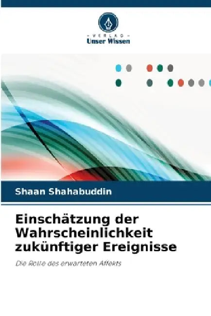 Einschätzung der Wahrscheinlichkeit zukünftiger Ereignisse by Shaan Shahabuddin