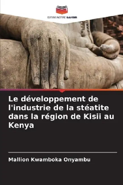 Le développement de l'industrie de la stéatite dans la région de Kisii au Kenya by Mallion Kwamboka Onyambu