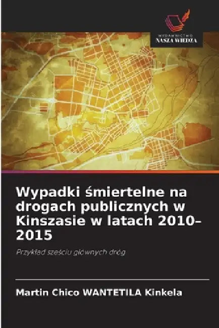 Wypadki śmiertelne na drogach publicznych w Kinszasie w latach 2010-2015 by Martin Chico Wantetila Kinkela