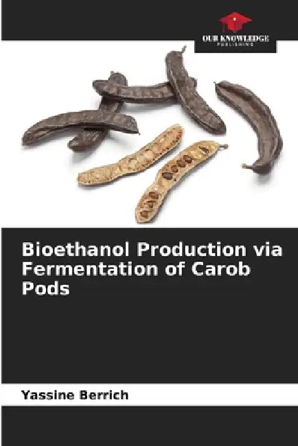 Bioethanol Production via Fermentation of Carob Pods by Yassine Berrich