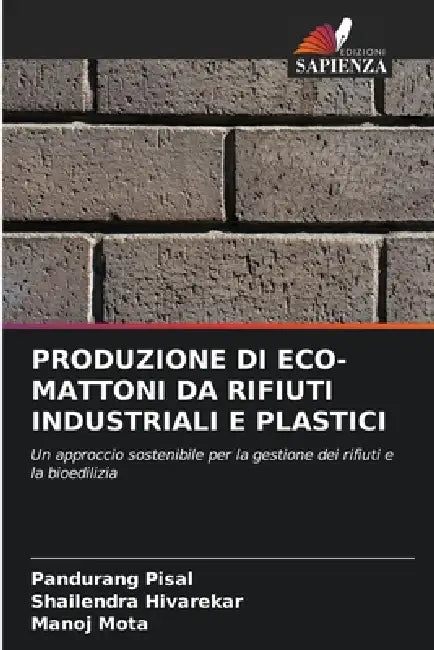 Produzione Di Eco-Mattoni Da Rifiuti Industriali E Plastici by Pandurang Pisal, Shailendra Hivarekar, Manoj Mota