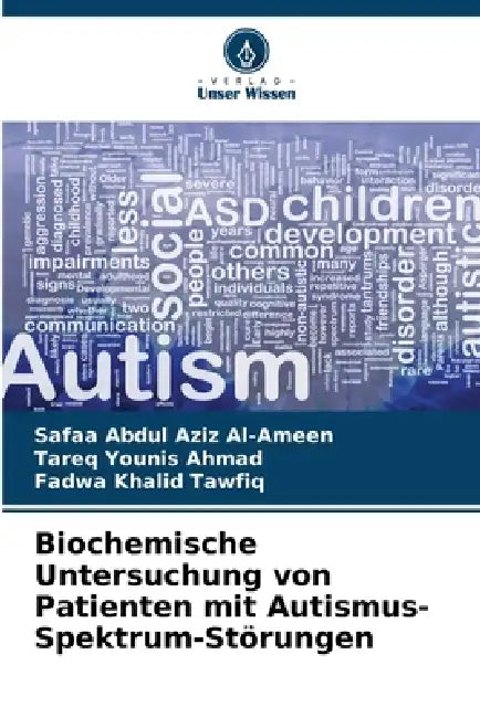 Biochemische Untersuchung von Patienten mit Autismus-Spektrum-Störungen by Safaa Abdul Aziz Al-Ameen, Tareq Younis Ahmad, Fadwa Khalid Tawfiq