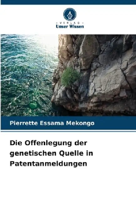 Die Offenlegung der genetischen Quelle in Patentanmeldungen by Pierrette Essama Mekongo