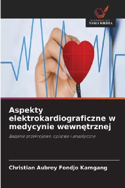 Aspekty elektrokardiograficzne w medycynie wewnętrznej by Christian Aubrey Fondjo Kamgang