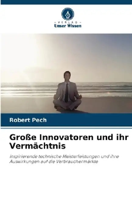 Große Innovatoren und ihr Vermächtnis by Robert Pech