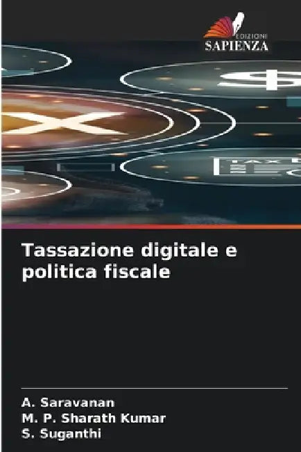 Tassazione digitale e politica fiscale by A. Saravanan, M. P. Sharath Kumar, S. Suganthi