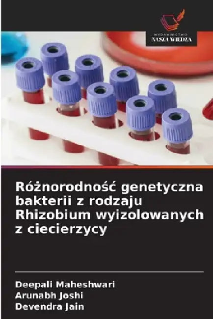 Różnorodnośc genetyczna bakterii z rodzaju Rhizobium wyizolowanych z ciecierzycy by Deepali Maheshwari, Arunabh Joshi, Devendra Jain