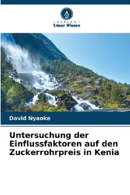 Untersuchung der Einflussfaktoren auf den Zuckerrohrpreis in Kenia by David Nyaoke