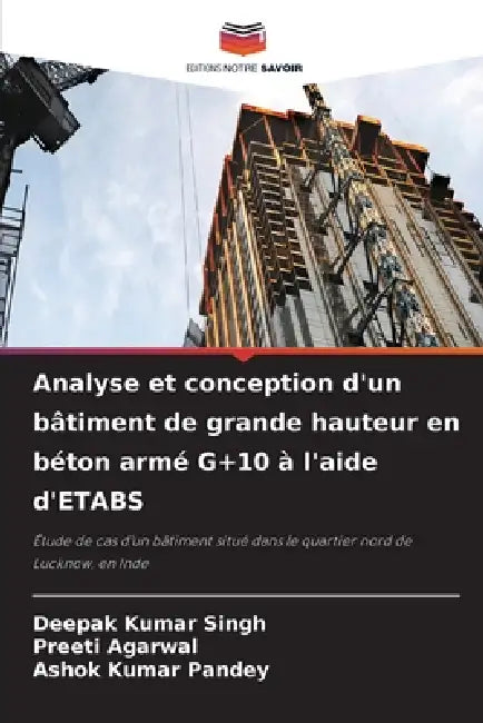 Analyse et conception d'un bâtiment de grande hauteur en béton armé G+10 à l'aide d'ETABS by Deepak Kumar Singh, Preeti Agarwal, Ashok Kumar Pandey