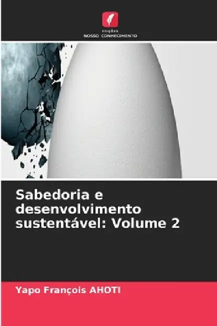 Sabedoria e desenvolvimento sustentável: Volume 2 by Yapo François Ahoti
