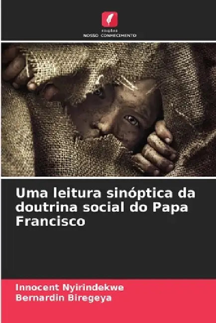 Uma leitura sinóptica da doutrina social do Papa Francisco by Innocent Nyirindekwe, Bernardin Biregeya