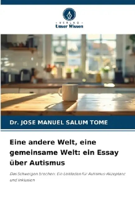 Eine andere Welt, eine gemeinsame Welt: ein Essay über Autismus by Jose Manuel Salum Tome