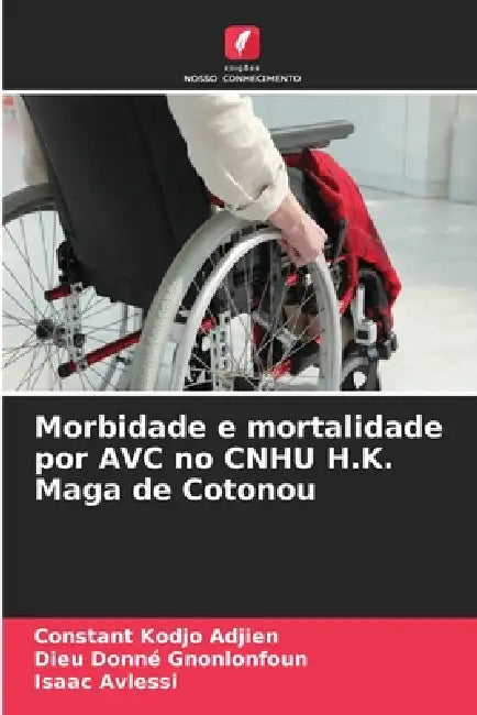 Morbidade e mortalidade por AVC no CNHU H.K. Maga de Cotonou by Constant Kodjo Adjien, Dieu Donné Gnonlonfoun, Isaac Avlessi