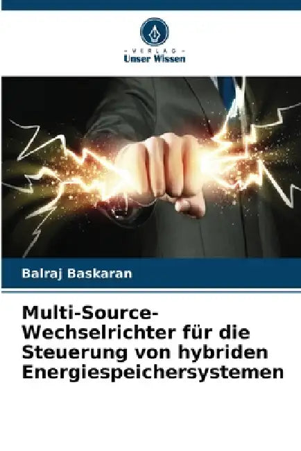 Multi-Source-Wechselrichter für die Steuerung von hybriden Energiespeichersystemen by Balraj Baskaran