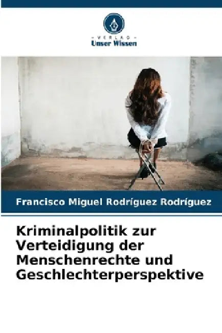 Kriminalpolitik zur Verteidigung der Menschenrechte und Geschlechterperspektive by Francisco Miguel Rodríguez Rodríguez
