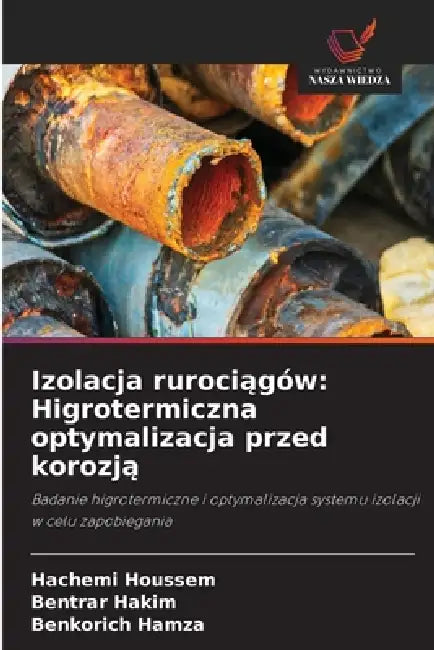 Izolacja rurociągów: Higrotermiczna optymalizacja przed korozją by Hachemi Houssem, Bentrar Hakim, Benkorich Hamza