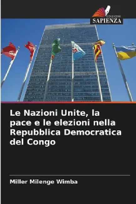 Le Nazioni Unite, la pace e le elezioni nella Repubblica Democratica del Congo by Miller Milenge Wimba