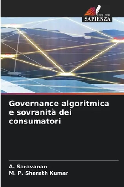 Governance algoritmica e sovranità dei consumatori by A. Saravanan, M. P. Sharath Kumar