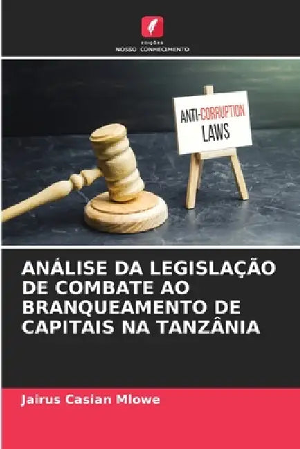 Análise Da Legislação de Combate Ao Branqueamento de Capitais Na Tanzânia by Jairus Casian Mlowe