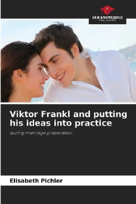 Viktor Frankl and putting his ideas into practice by Elisabeth Pichler