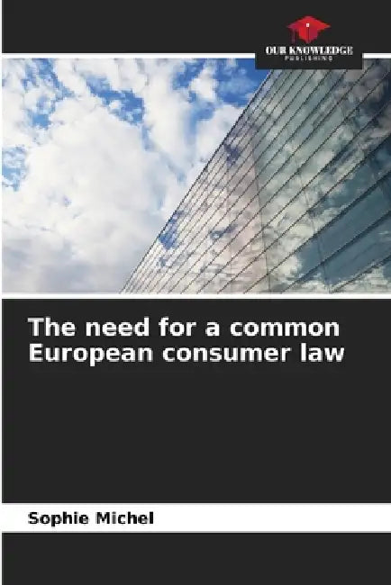 The need for a common European consumer law by Sophie Michel