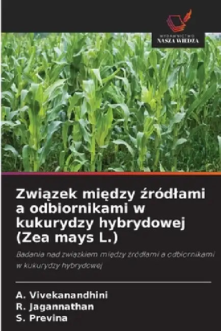 Związek między źródlami a odbiornikami w kukurydzy hybrydowej (Zea mays L.) by A. Vivekanandhini, R. Jagannathan, S. Previna
