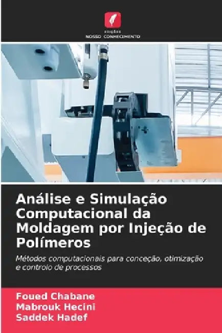 Análise e Simulação Computacional da Moldagem por Injeção de Polímeros by Foued Chabane, Mabrouk Hecini, Saddek Hadef