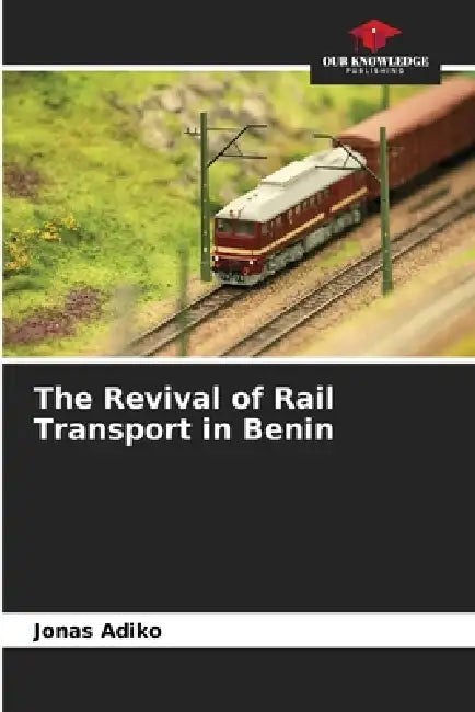 The Revival of Rail Transport in Benin by Jonas Adiko