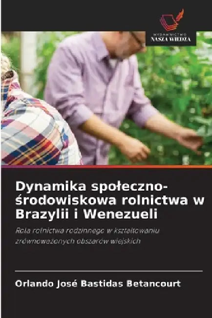 Dynamika spoleczno-środowiskowa rolnictwa w Brazylii i Wenezueli by Orlando José Bastidas Betancourt